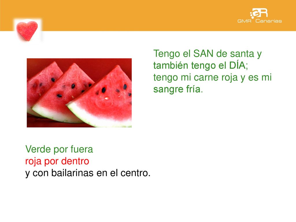 Tengo el SAN de santa y también tengo el DÍA; tengo mi carne roja y es mi sangre fría.
