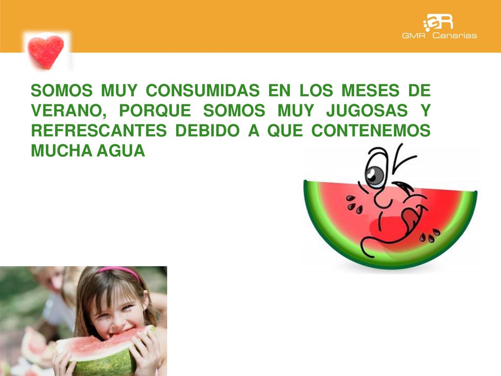 SOMOS MUY CONSUMIDAS EN LOS MESES DE VERANO, PORQUE SOMOS MUY JUGOSAS Y REFRESCANTES DEBIDO A QUE CONTENEMOS MUCHA AGUA