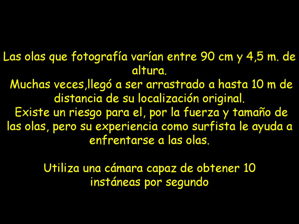 Las olas que fotografía varían entre 90 cm y 4,5 m. de altura