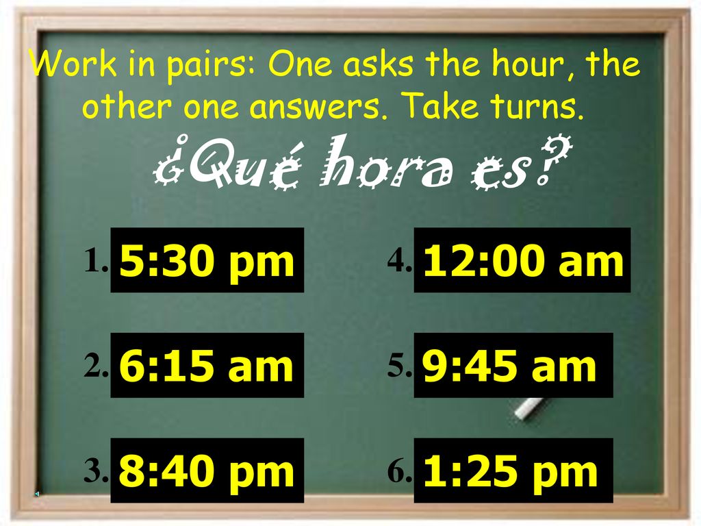 ¿Qué hora es 5:30 pm 6:15 am 8:40 pm 12:00 am 9:45 am 1:25 pm