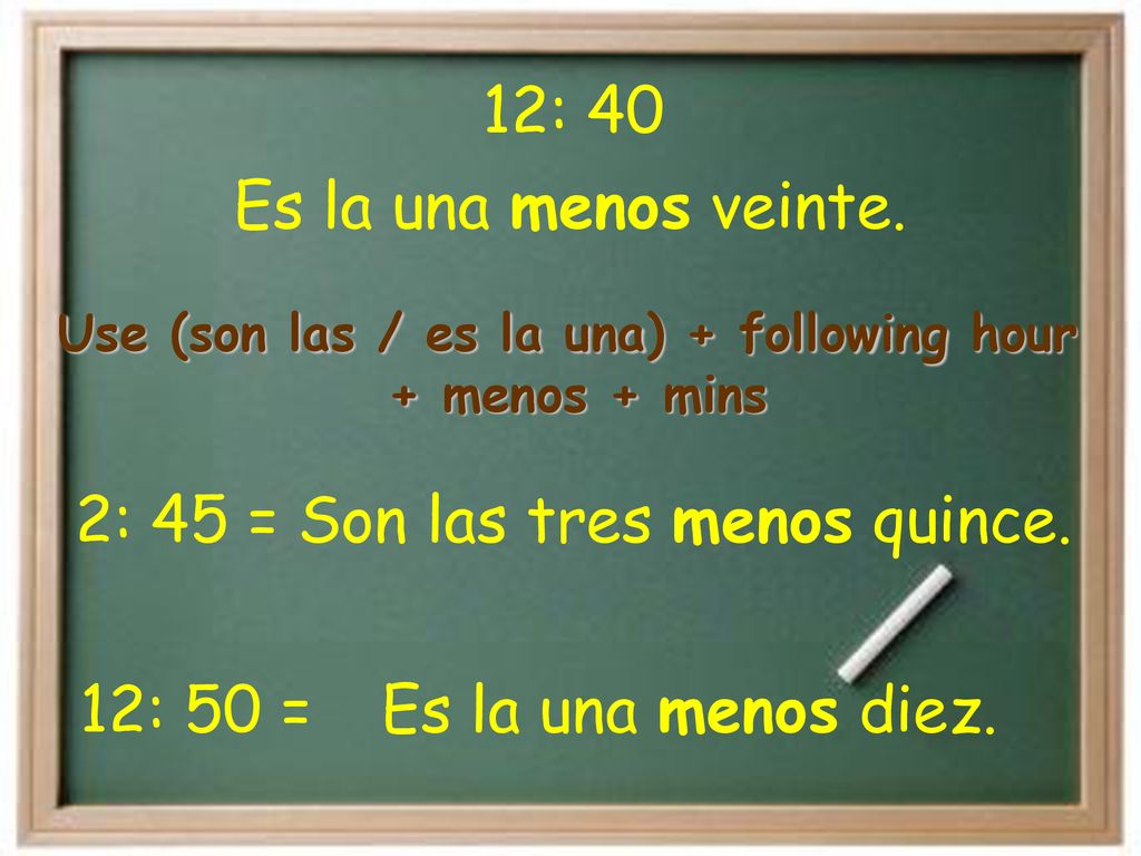 Use (son las / es la una) + following hour