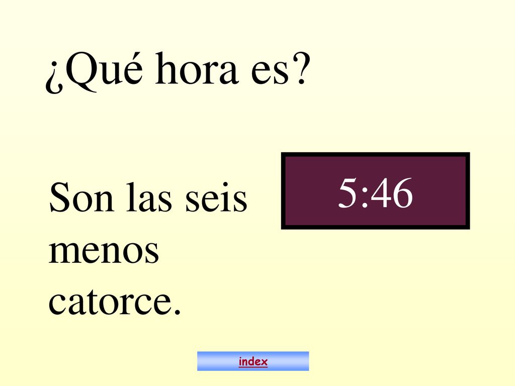 ¿Qué hora es 5:46 Son las seis menos catorce. index