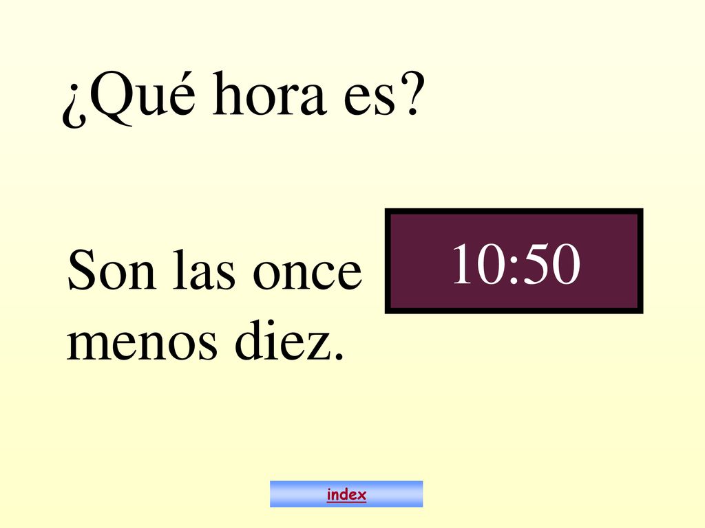¿Qué hora es 10:50 Son las once menos diez. index