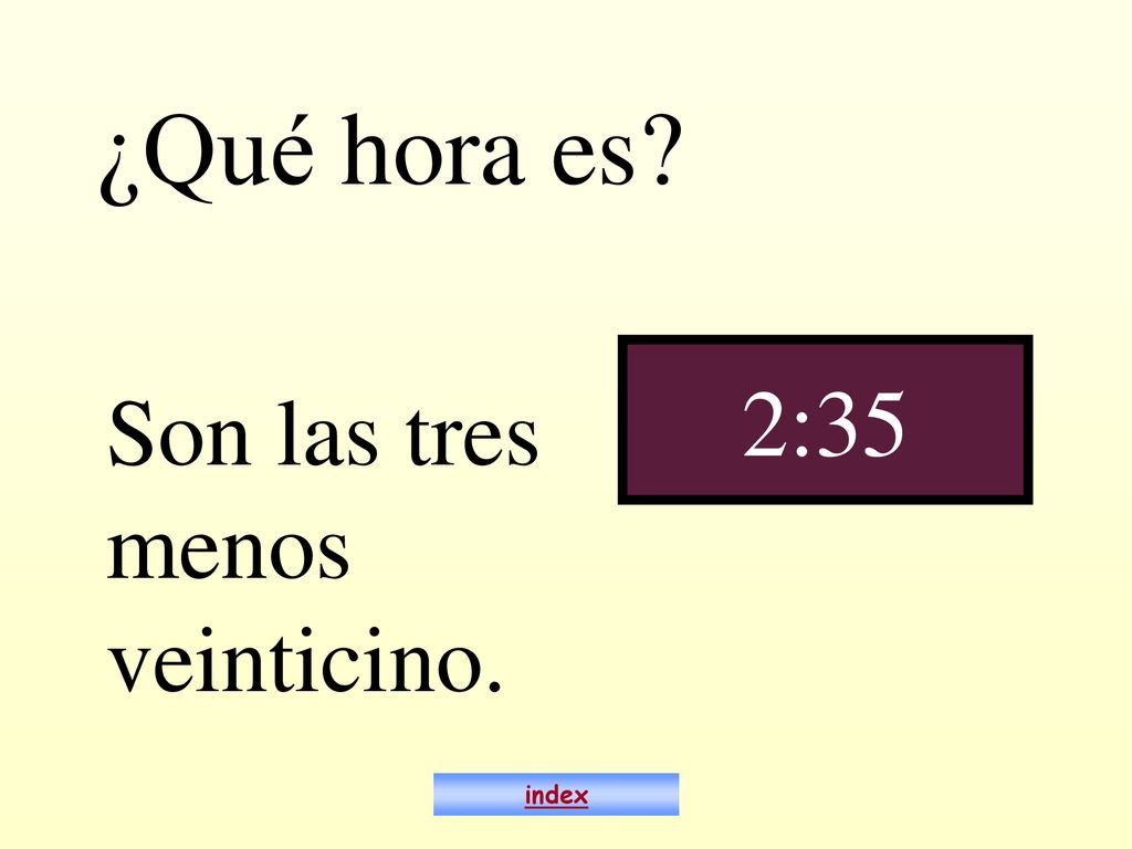 ¿Qué hora es 2:35 Son las tres menos veinticino. index