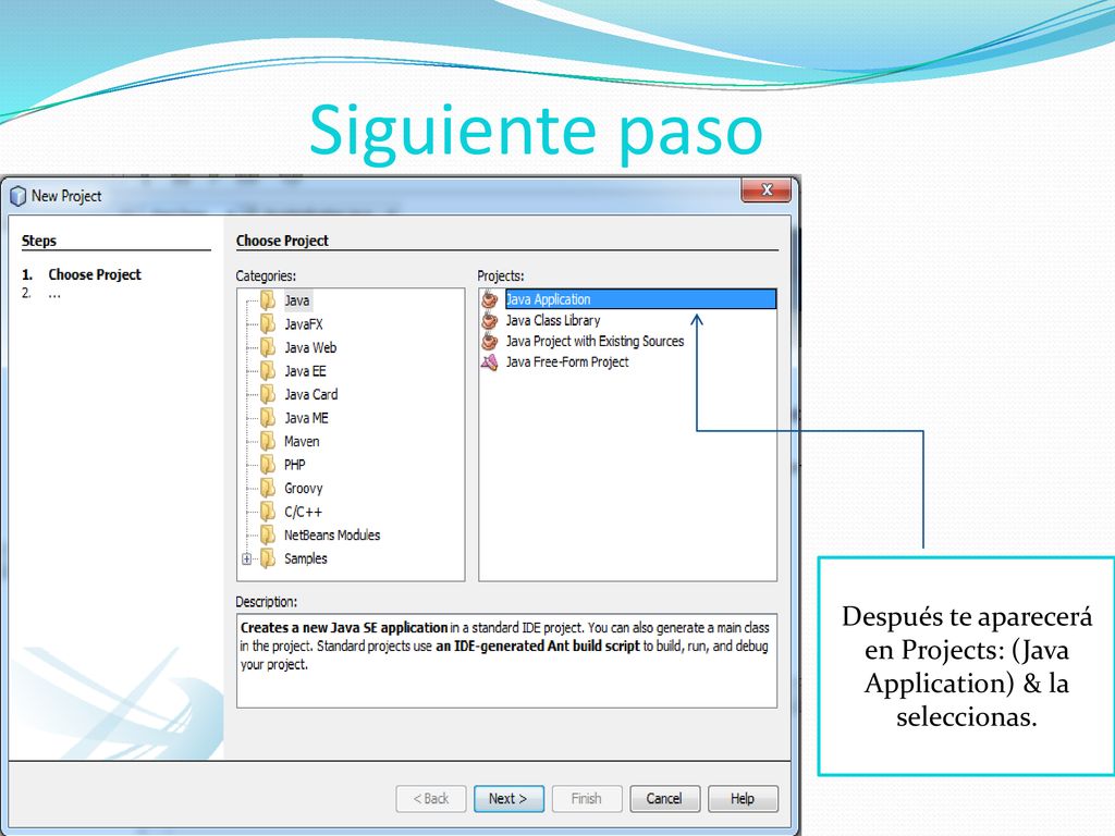 Después te aparecerá en Projects: (Java Application) & la seleccionas.