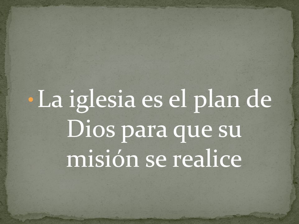 La iglesia es el plan de Dios para que su misión se realice