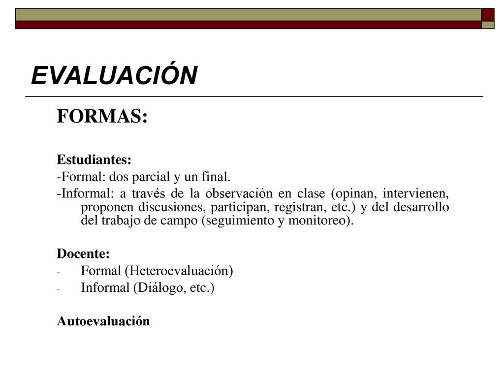 EVALUACIÓN FORMAS: Estudiantes: -Formal: dos parcial y un final.