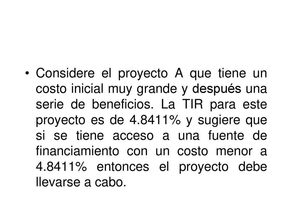 Considere el proyecto A que tiene un costo inicial muy grande y después una serie de beneficios.