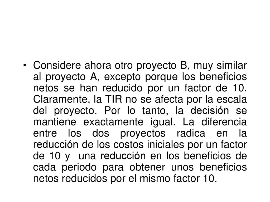 Considere ahora otro proyecto B, muy similar al proyecto A, excepto porque los beneficios netos se han reducido por un factor de 10.
