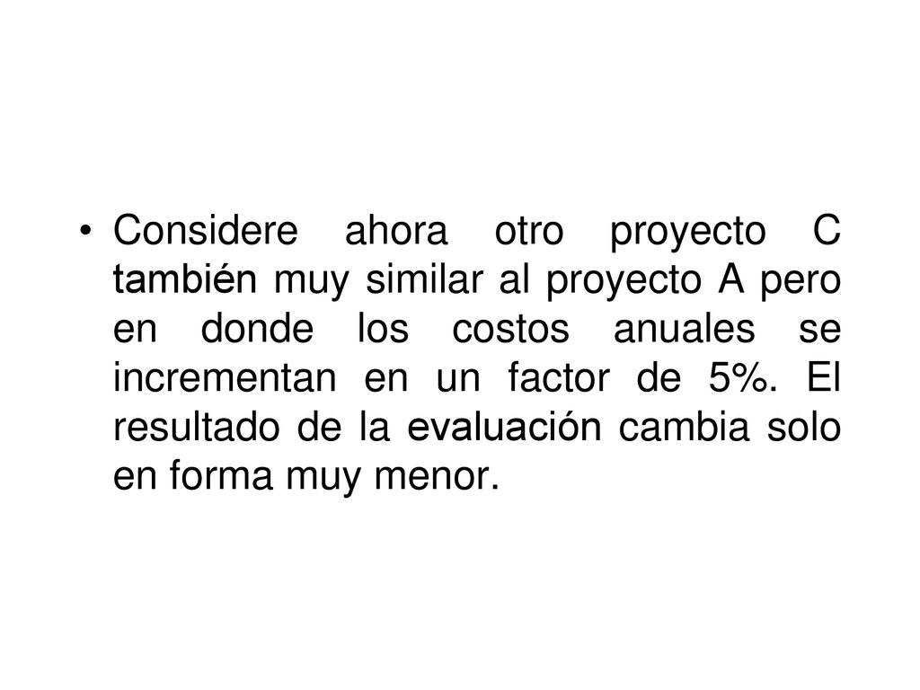 Considere ahora otro proyecto C también muy similar al proyecto A pero en donde los costos anuales se incrementan en un factor de 5%.