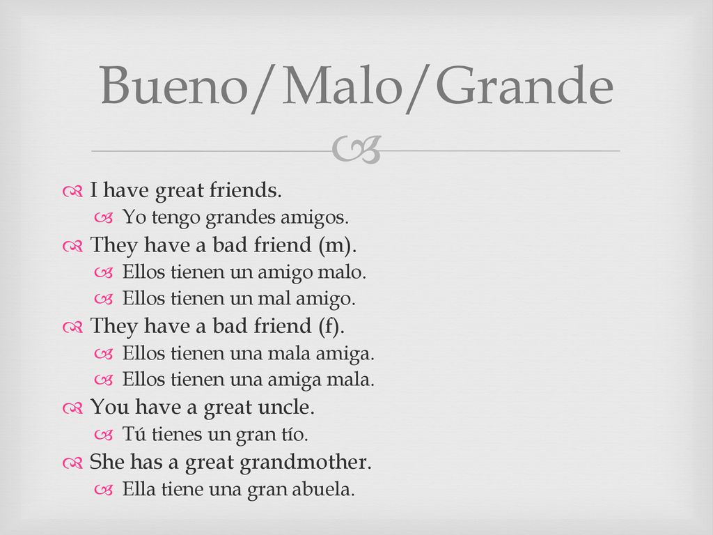 Bueno/Malo/Grande I have great friends. They have a bad friend (m).