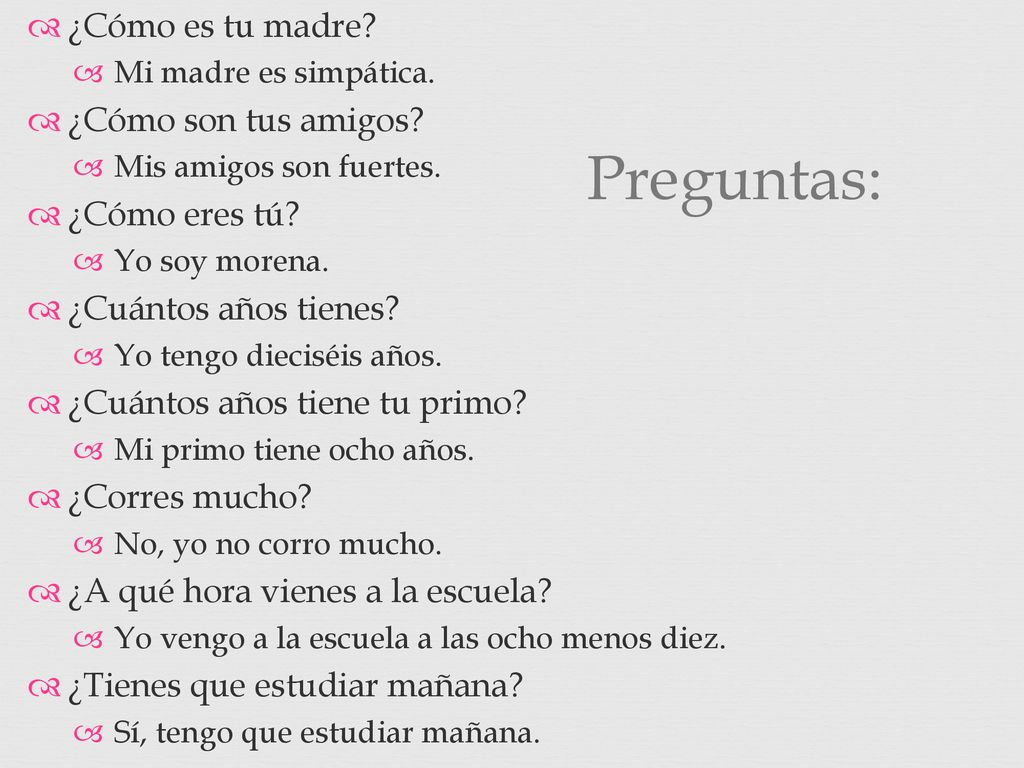 Preguntas: ¿Cómo es tu madre ¿Cómo son tus amigos ¿Cómo eres tú