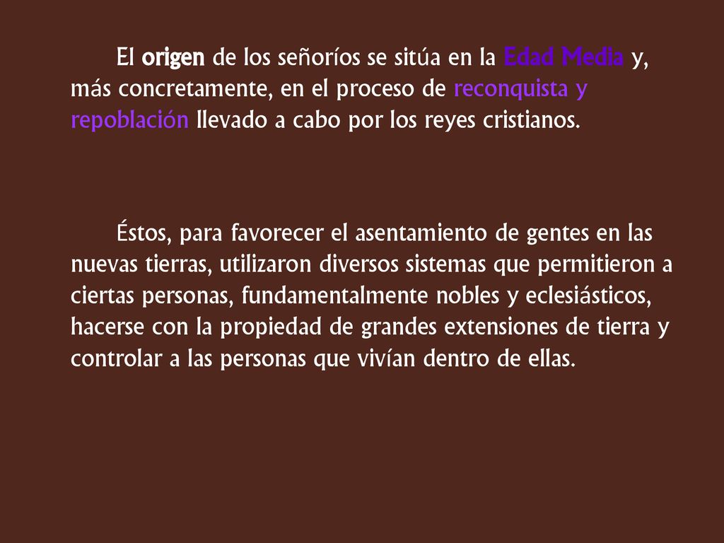 El origen de los señoríos se sitúa en la Edad Media y, más concretamente, en el proceso de reconquista y repoblación llevado a cabo por los reyes cristianos.