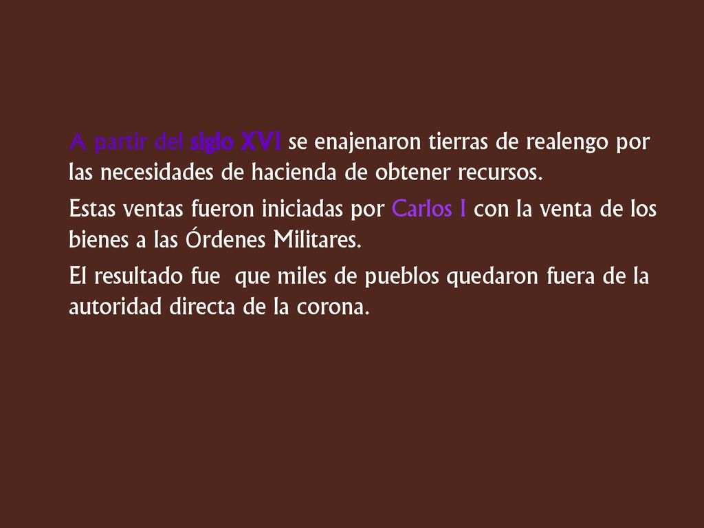 A partir del siglo XVI se enajenaron tierras de realengo por las necesidades de hacienda de obtener recursos.