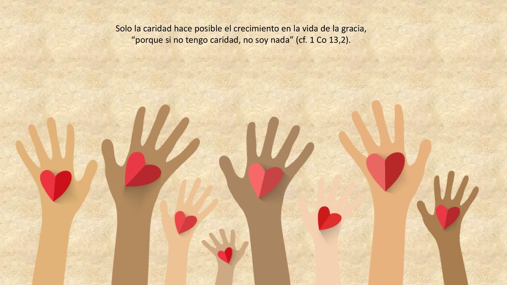 Solo la caridad hace posible el crecimiento en la vida de la gracia,