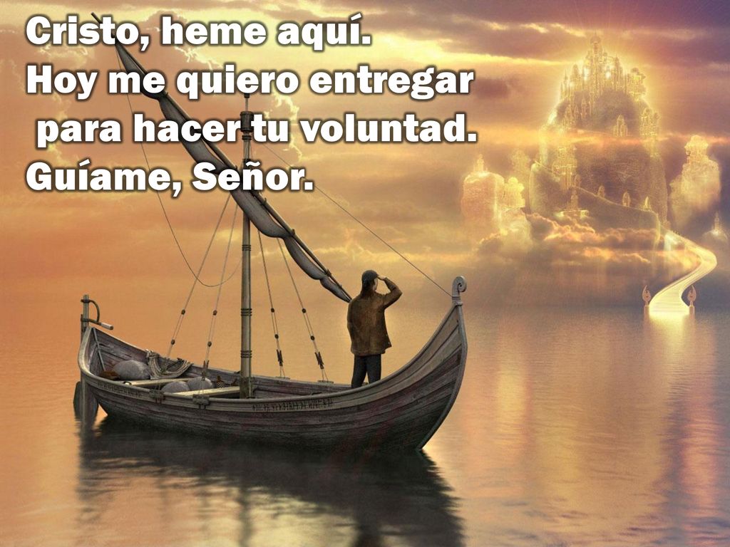 Cristo, heme aquí. Hoy me quiero entregar para hacer tu voluntad