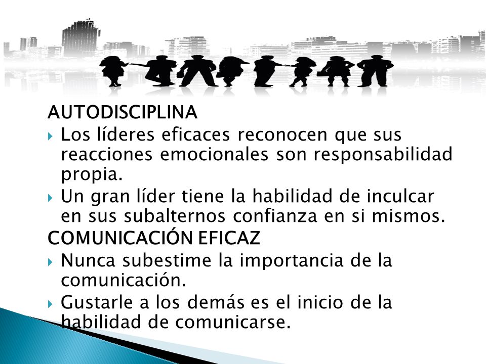 AUTODISCIPLINA Los líderes eficaces reconocen que sus reacciones emocionales son responsabilidad propia.