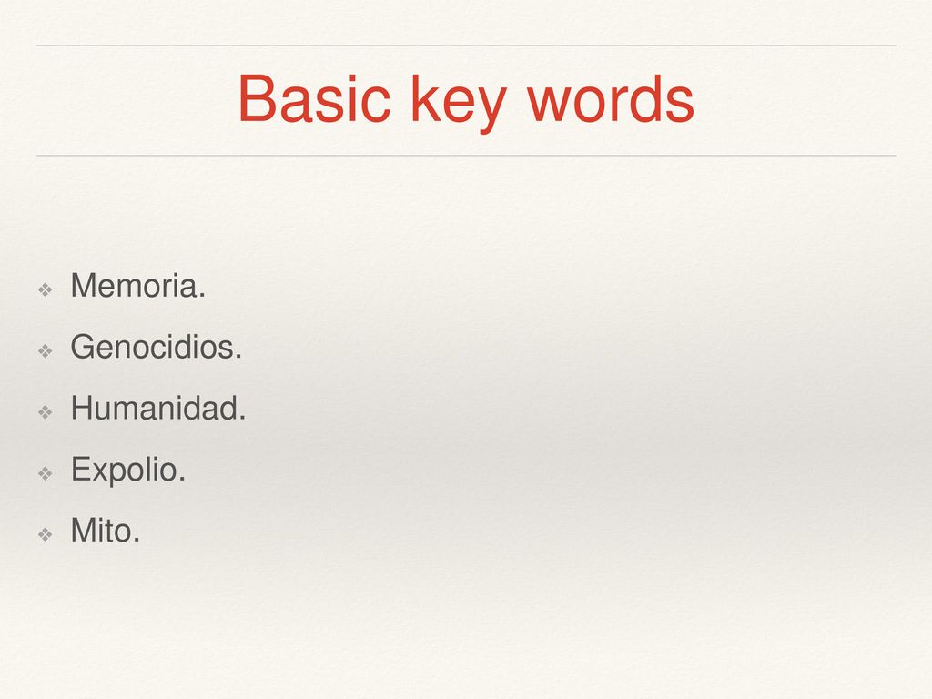 Basic key words Memoria. Genocidios. Humanidad. Expolio. Mito.