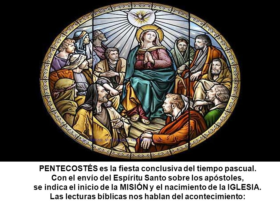 PENTECOSTÉS es la fiesta conclusiva del tiempo pascual.