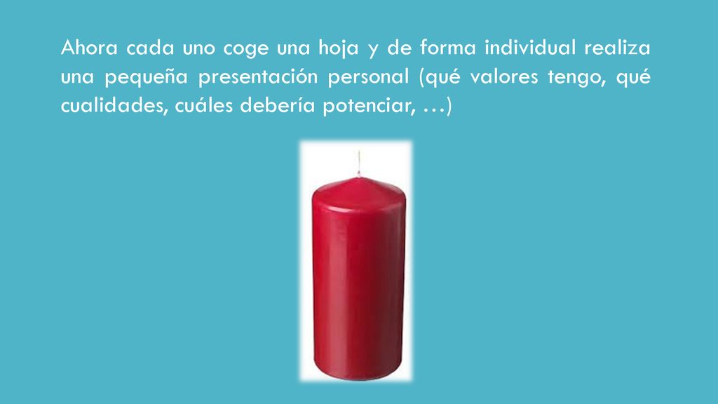 Ahora cada uno coge una hoja y de forma individual realiza una pequeña presentación personal (qué valores tengo, qué cualidades, cuáles debería potenciar, …)
