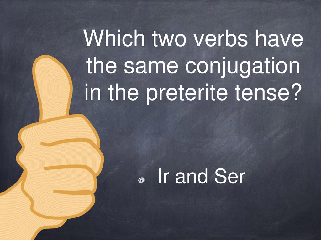 Which two verbs have the same conjugation in the preterite tense