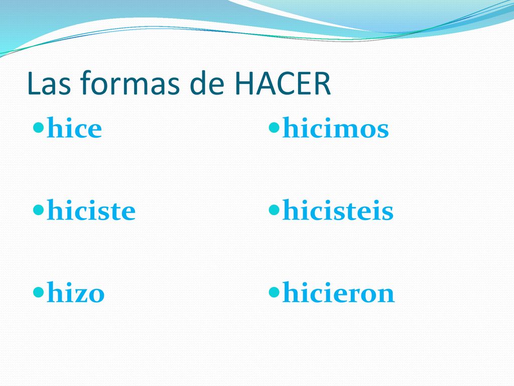 Las formas de HACER hice hiciste hizo hicimos hicisteis hicieron