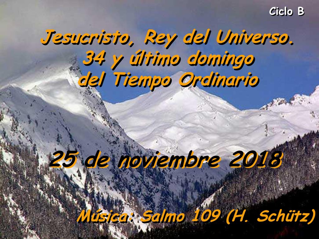 Ciclo B Jesucristo, Rey del Universo. 34 y último domingo del Tiempo Ordinario. 25 de noviembre