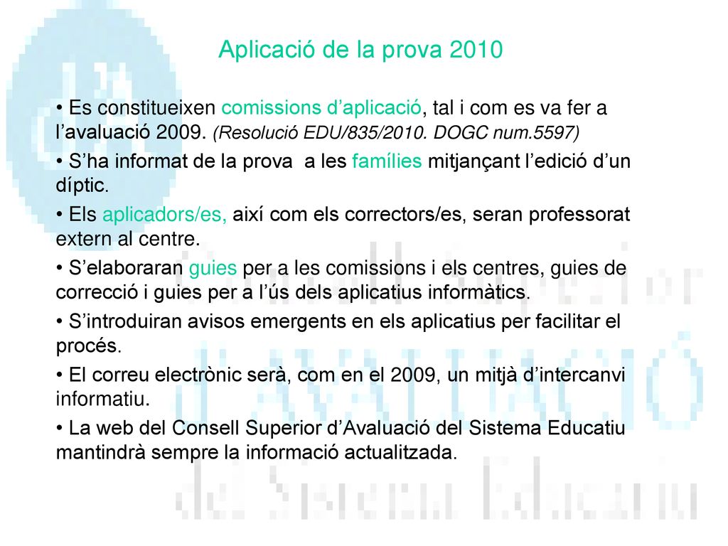 Aplicació de la prova 2010 Es constitueixen comissions d’aplicació, tal i com es va fer a l’avaluació (Resolució EDU/835/2010. DOGC num.5597)