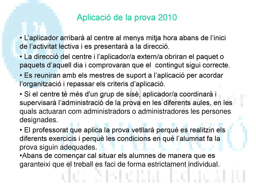 Aplicació de la prova 2010 L’aplicador arribarà al centre al menys mitja hora abans de l’inici de l’activitat lectiva i es presentarà a la direcció.
