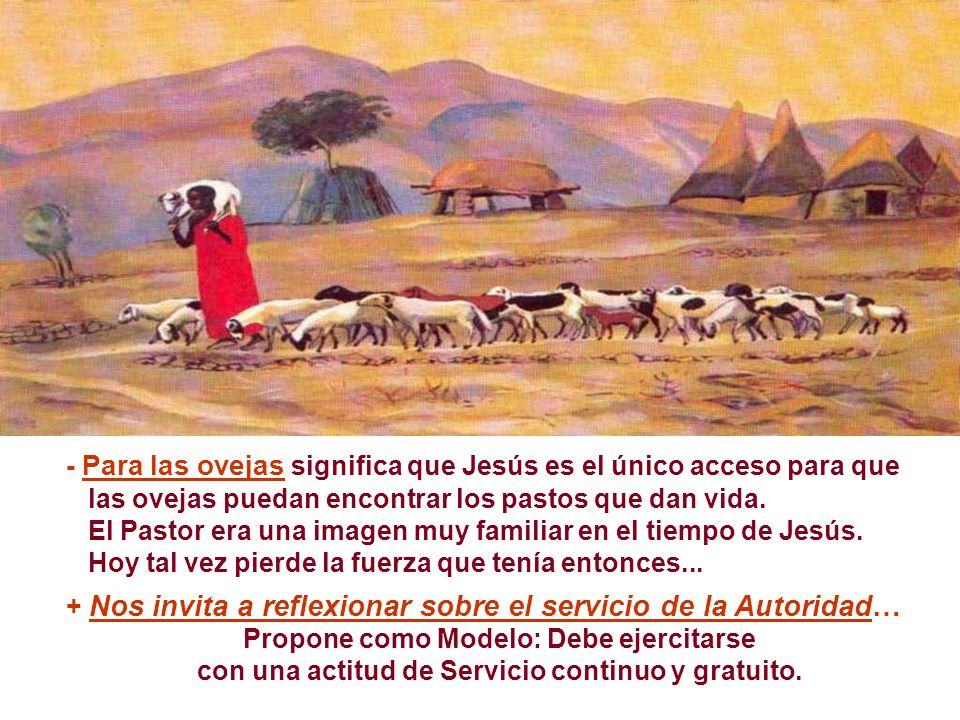 - Para las ovejas significa que Jesús es el único acceso para que