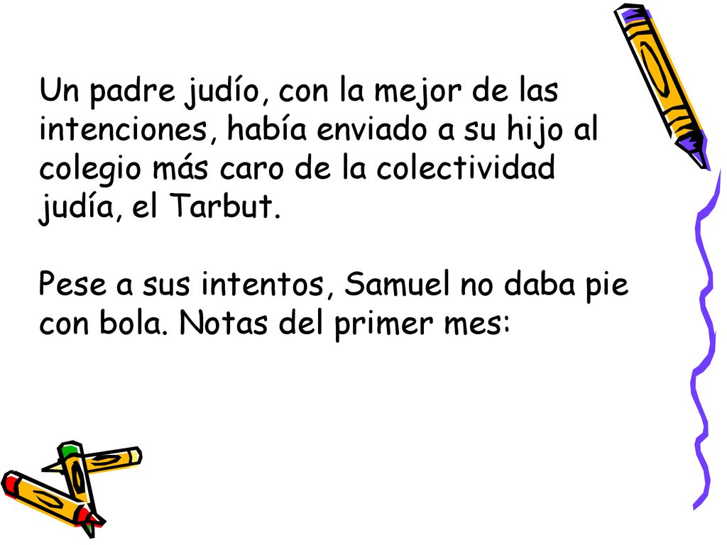 Un padre judío, con la mejor de las intenciones, había enviado a su hijo al colegio más caro de la colectividad judía, el Tarbut.