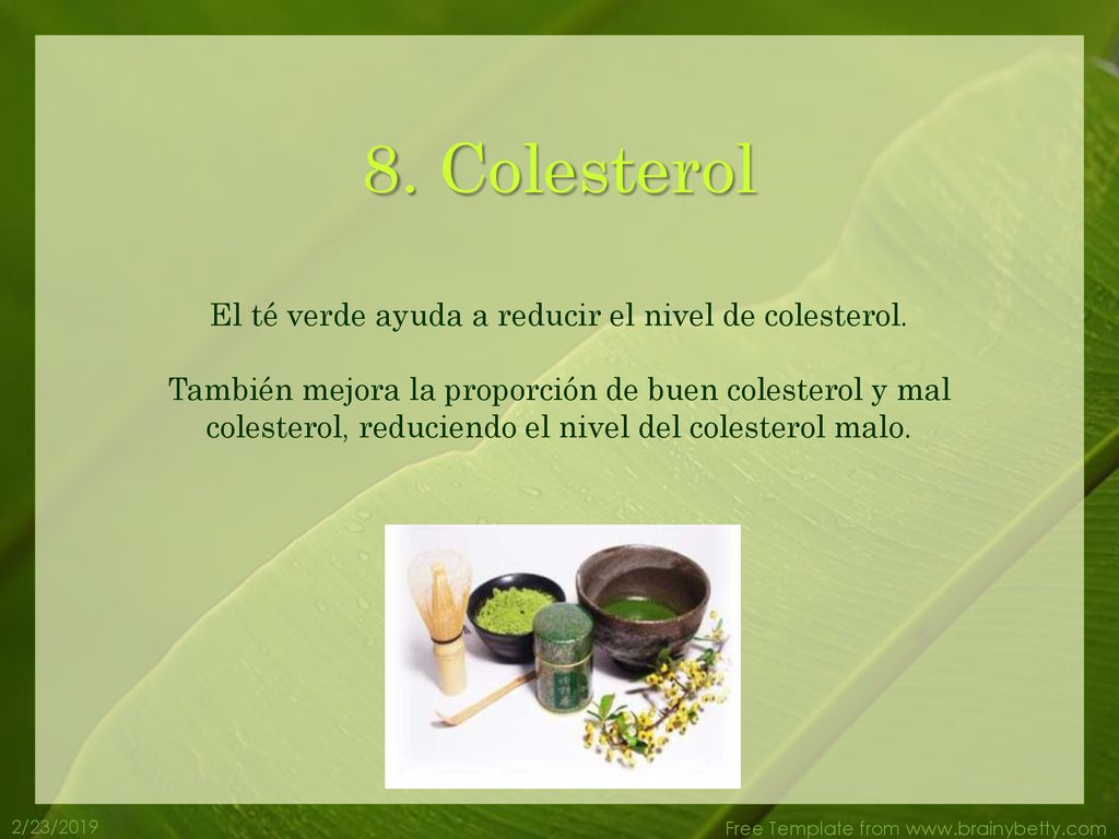 El té verde ayuda a reducir el nivel de colesterol.