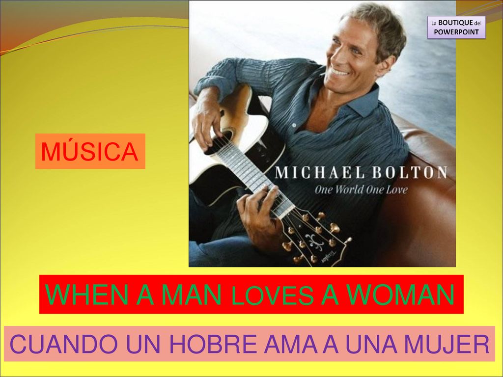 MÚSICA WHEN A MAN LOVES A WOMAN CUANDO UN HOBRE AMA A UNA MUJER
