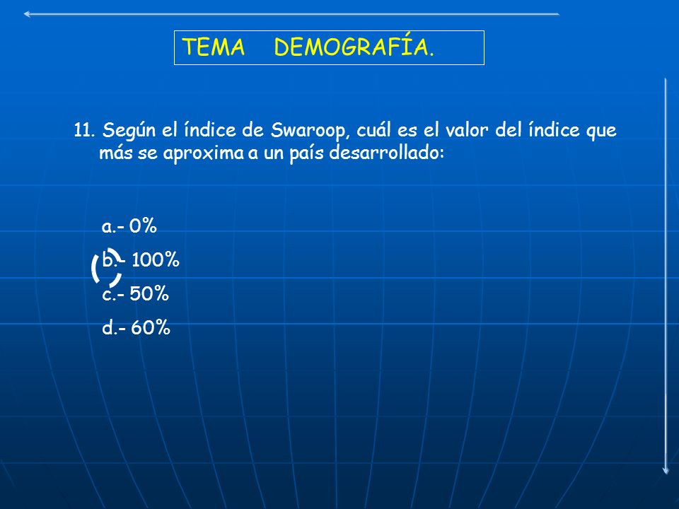 TEMA DEMOGRAFÍA. 11. Según el índice de Swaroop, cuál es el valor del índice que más se aproxima a un país desarrollado: