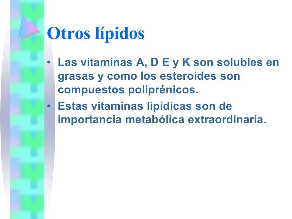 Otros lípidos Las vitaminas A, D E y K son solubles en grasas y como los esteroides son compuestos poliprénicos.