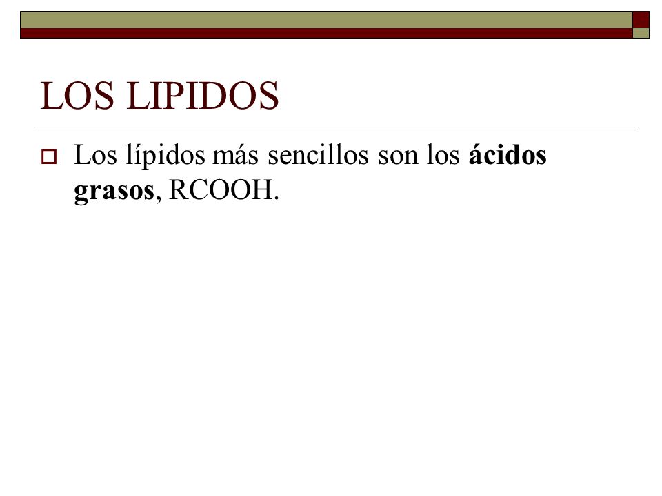 LOS LIPIDOS Los lípidos más sencillos son los ácidos grasos, RCOOH.