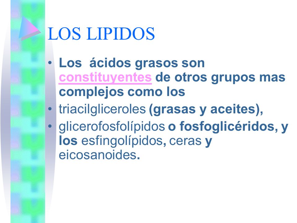 LOS LIPIDOS Los ácidos grasos son constituyentes de otros grupos mas complejos como los. triacilgliceroles (grasas y aceites),