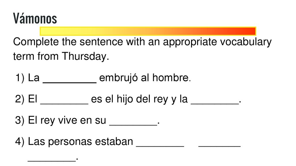 Vámonos Complete the sentence with an appropriate vocabulary term from Thursday. La _________ embrujó al hombre.