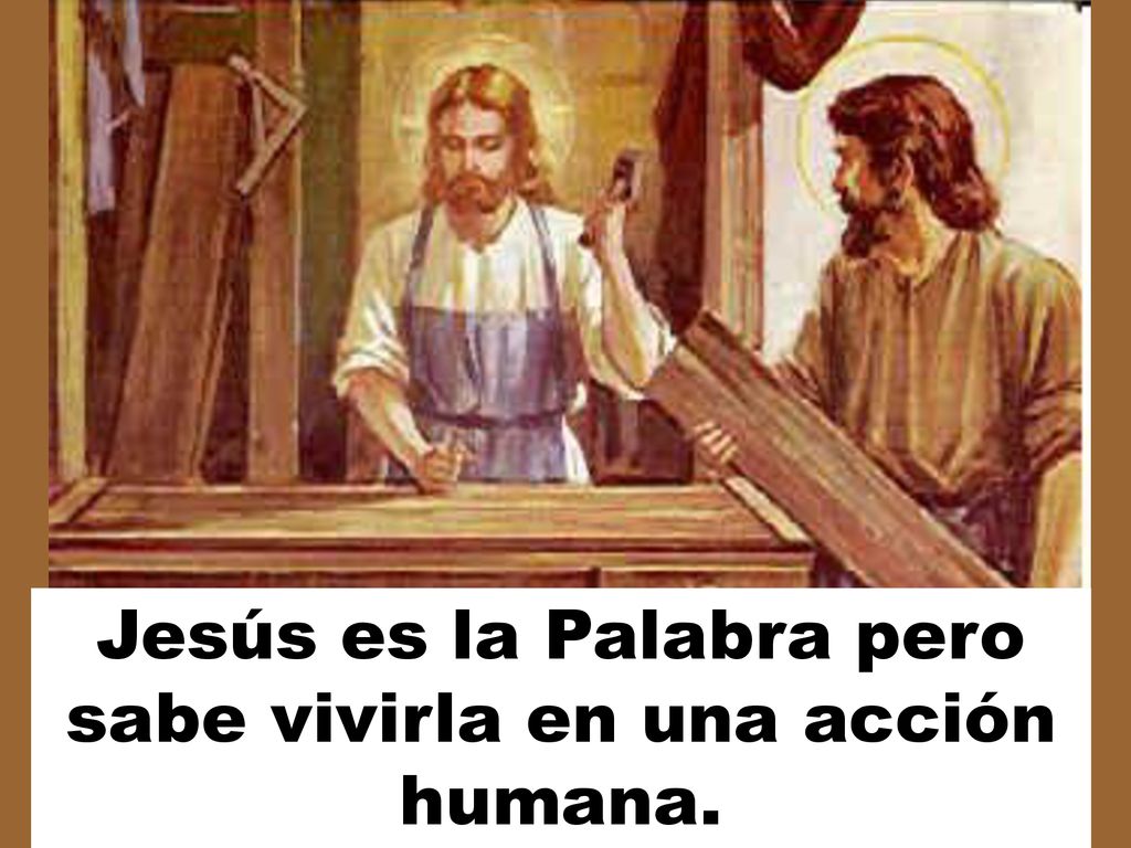 Jesús es la Palabra pero sabe vivirla en una acción humana.