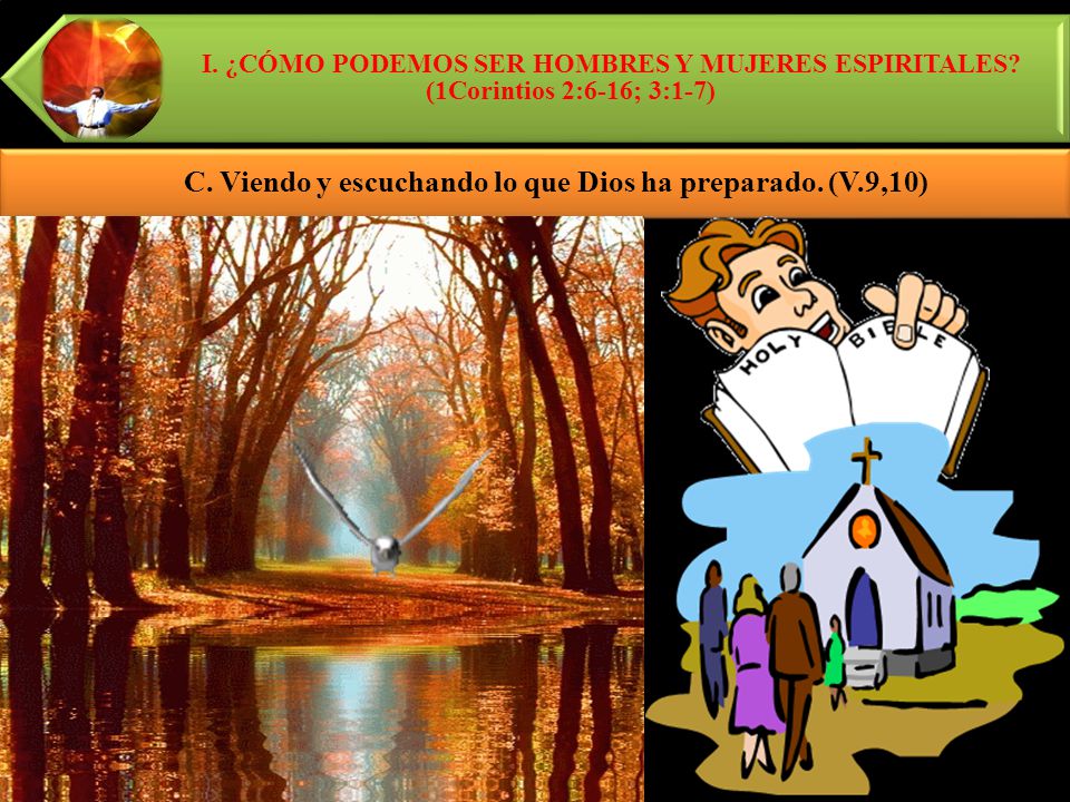 C. Viendo y escuchando lo que Dios ha preparado. (V.9,10)
