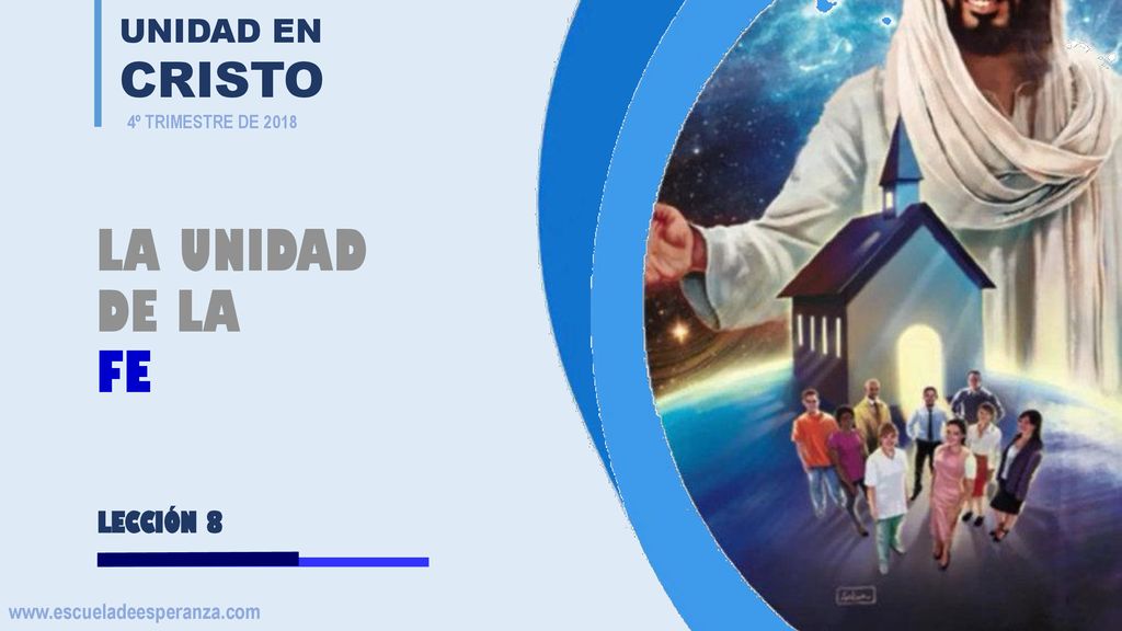 LA UNIDAD DE LA FE UNIDAD EN CRISTO LECCIÓN 8
