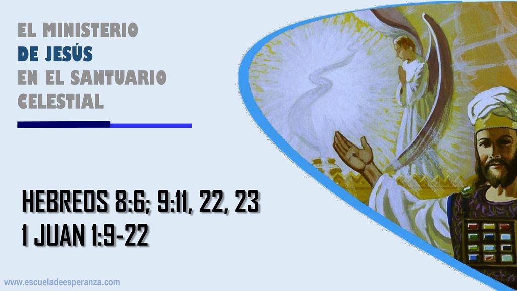 HEBREOS 8:6; 9:11, 22, 23 1 JUAN 1:9-22 EL MINISTERIO DE JESÚS