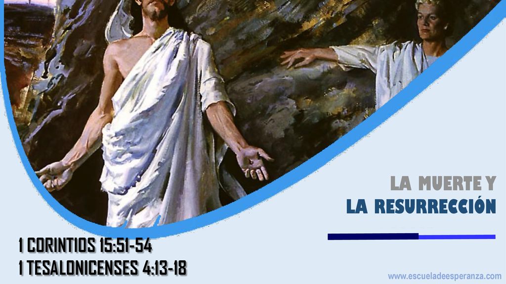 LA MUERTE Y LA RESURRECCIÓN 1 CORINTIOS 15:51-54