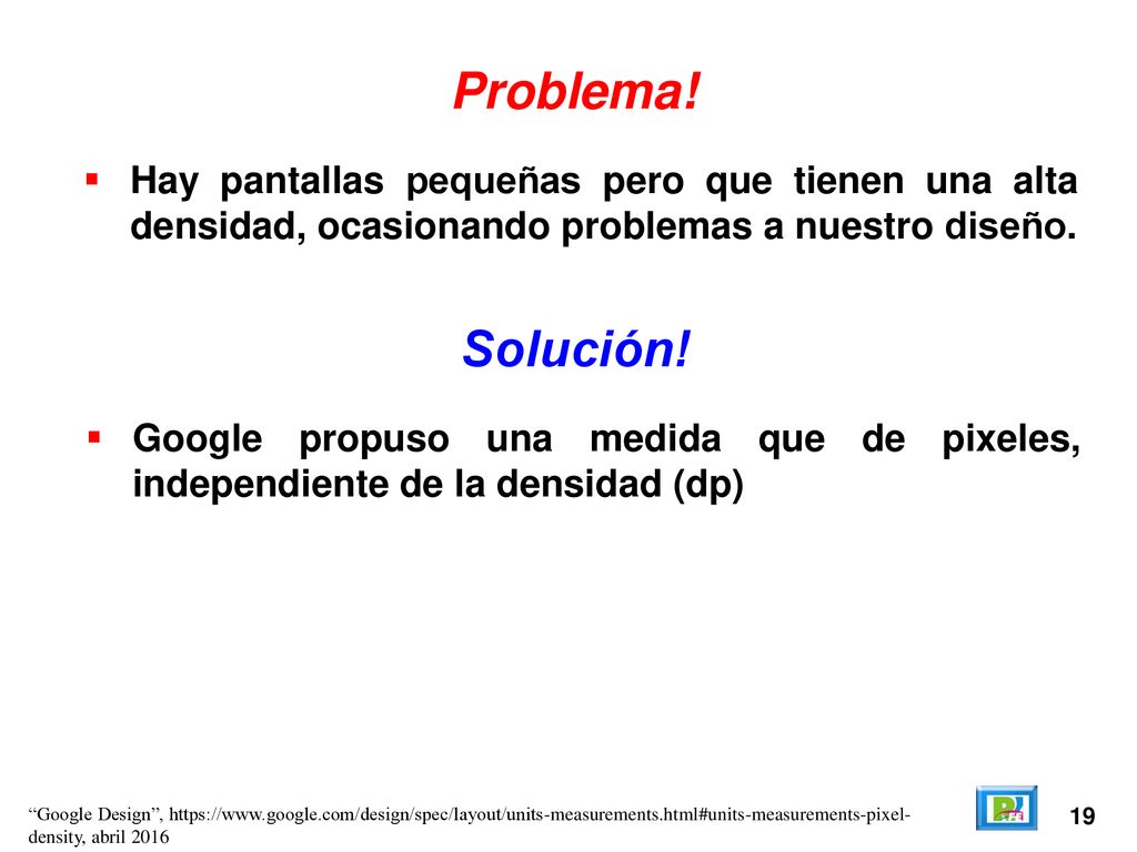 Problema! Hay pantallas pequeñas pero que tienen una alta densidad, ocasionando problemas a nuestro diseño.