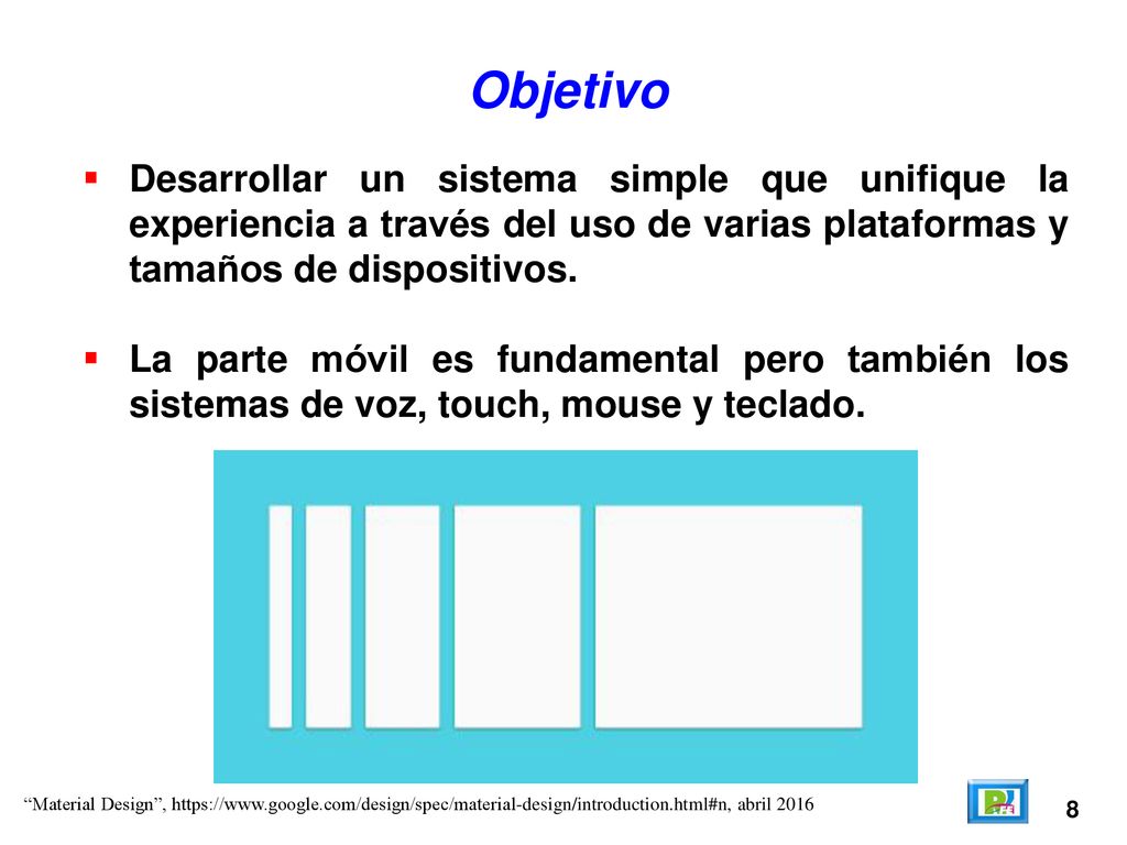 Objetivo Desarrollar un sistema simple que unifique la experiencia a través del uso de varias plataformas y tamaños de dispositivos.