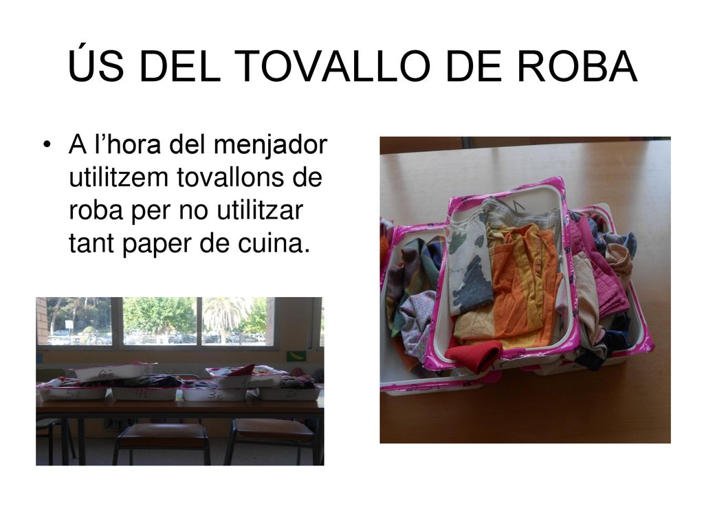 ÚS DEL TOVALLO DE ROBA A l’hora del menjador utilitzem tovallons de roba per no utilitzar tant paper de cuina.