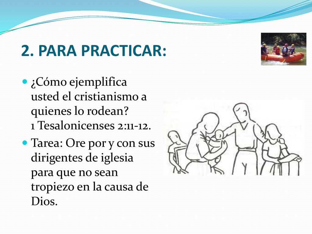 2. PARA PRACTICAR: ¿Cómo ejemplifica usted el cristianismo a quienes lo rodean 1 Tesalonicenses 2: