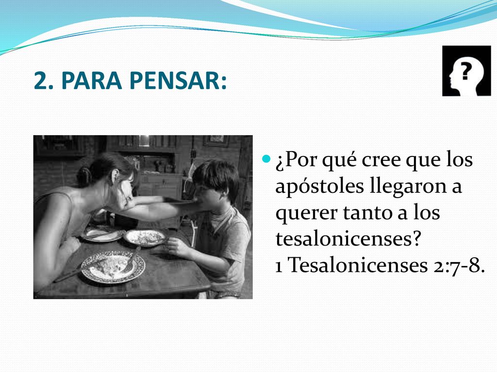 2. PARA PENSAR: ¿Por qué cree que los apóstoles llegaron a querer tanto a los tesalonicenses.