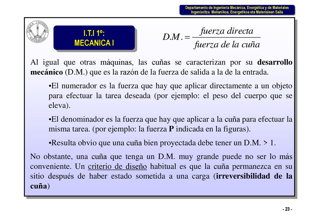 Al igual que otras máquinas, las cuñas se caracterizan por su desarrollo mecánico (D.M.) que es la razón de la fuerza de salida a la de la entrada.