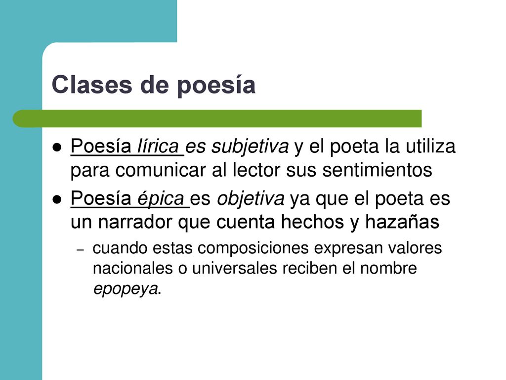 Clases de poesía Poesía lírica es subjetiva y el poeta la utiliza para comunicar al lector sus sentimientos.